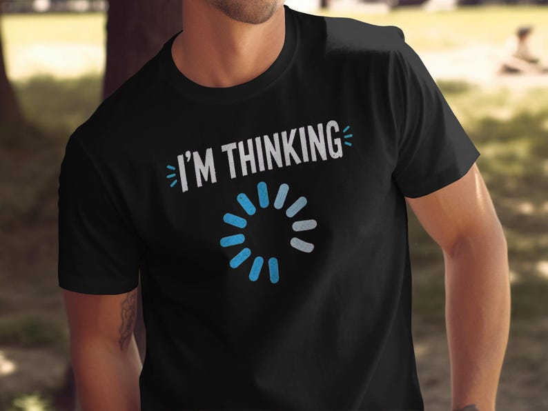 Black t-shirt with "I'M THINKING" and a loading circle graphic.