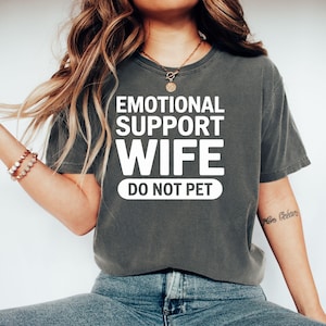 Emotional Support Wife T-Shirt, Funny Wife Shirt, Sarcastic T-Shirt, Wife Gift, Do Not Pet Shirt, Gift for Wife, Wife Humor