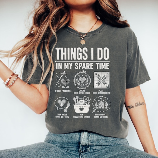 Cross Stitch Lover T-Shirt | Things I Do In My Spare Time Cross Stitching Shirt | Craft Hobbyist Gift Tee | Embroidery Fan Top for Crafters