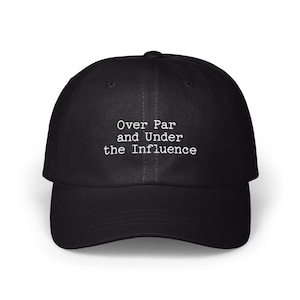 Over Par and Under Influence Hat, Embroidered Text Hat, Golf Humor Hat, Funny Golf Gift, Golf Lover Gift, Dad Hat, Sports Hat