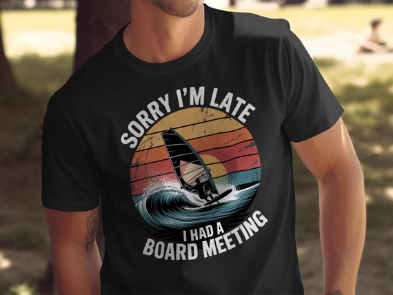 Windsurfing T-shirt, Sorry Late Board Meeting, Surfer Tee, Water