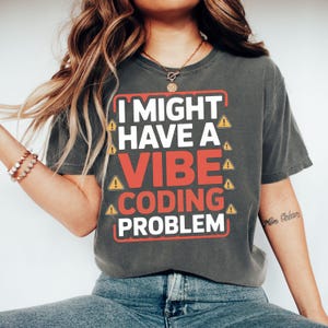 Vibe Coding Problem T-Shirt, Funny Programmer Gift, Developer Humor Tee, Software Engineer Shirt, Tech Enthusiast Apparel