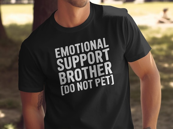 Emotional Support Brother T Shirt, Funny Sibling Tee, Do Not Pet