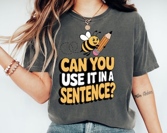 Can You Use It In A Sentence Spelling Bee T-Shirt, Cute Bee Shirt, Teacher Shirt, Back To School Tee, Grammar T Shirt, Elementary School