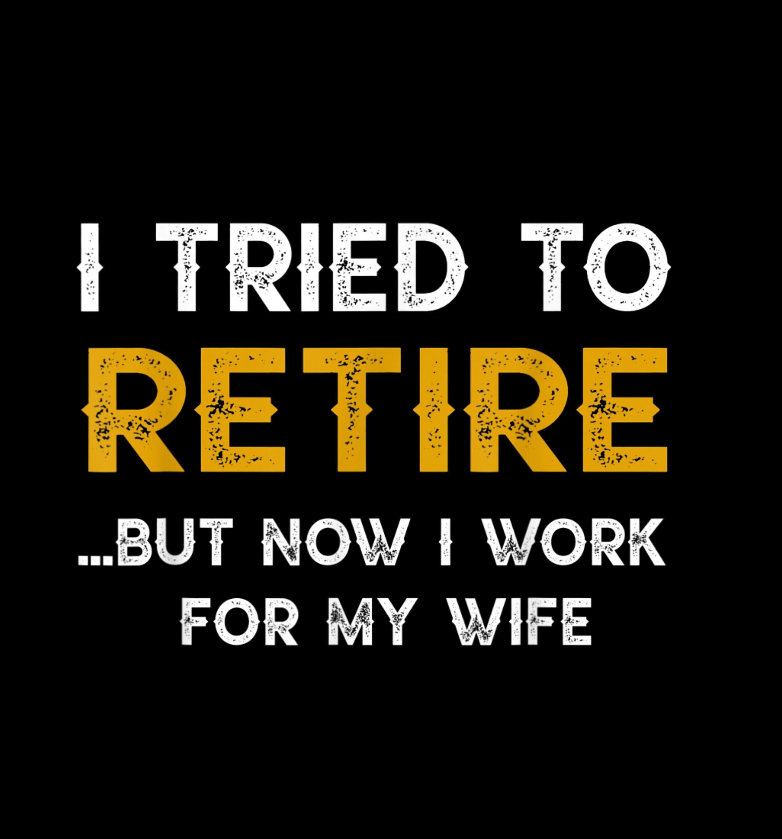 Funny Retirement SVG, I Tried to Retire but Now I Work for My Wife