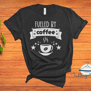 Fueled by Coffee coffee T-Shirt, Coffee Lovers Shirt, Funny Coffee Shirt, Coffee Drinker Shirt, Gift For Friend, Donut Shirt, Foodie Shirt