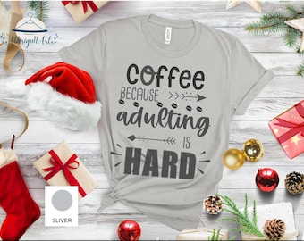 Coffee Because Adulting is Hard T-Shirt Tee, Funny Adulting Shirt, Coffee Shirt, Womens Cute Tshirt, Mom Adulting Tee, Funny Mom Shirt