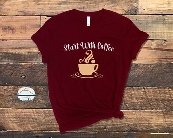 Start With Coffee , Funny Coffee Shirt, Gift For Coffee Lover, I Love Coffee, I Need Coffee, I Love Coffee More Than People, Womens Shirt