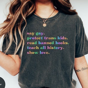 Comfort Colors Say Gay Protect Trans Kids Read Banned Books Teach All History Show Love Shirt, Human Rights, Equal Rights, Love is Love Tee