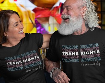Trans Rights Have a Nice Day Shirt, Trans Rights, Transgender Pride, LGBTQ, Human Rights, Social Justice & Activist Tee, Trans Ally TShirt