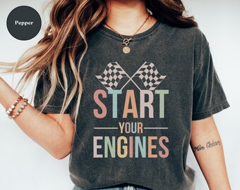 Start Your Engines Comfort Colors Shirt, Racing Tshirt for Race Day, Raceday T-Shirt, Race Car Wife Gift, Nascar Fans Tee, Indy 500 T Shirt