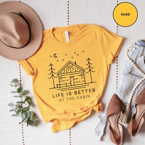 Life is Better at the Cabin Shirt, Summer Cabin, Cottage, Lake House T-Shirt, Summer Vacation, Hiking, Camping, Adventure Tee, Cabin Life