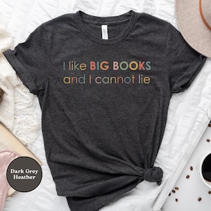 I Like Big Books and I Cannot Lie Shirt, T-Shirt for Book Lover, Book Nerd, Bookworm, English Teacher, Librarian, Funny Books, Anti Book Ban