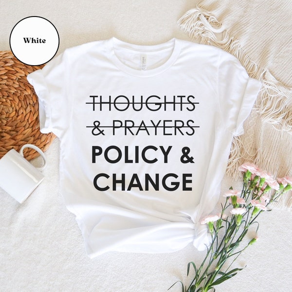 Thoughts and Prayers Policy and Change T-Shirt, Gun Reform & Gun Control Shirt, Ban Guns Ban Bullets Tee, Black Lives Matter, Civil Rights