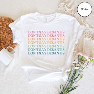 Don't Say DeSantis T-Shirt, Anti Don't Say Gay Florida Shirt, Anti Ron DeSantis Tee, LGBTQ, LGBT Trans Ally T Shirt, Pride Month Protest Tee image 4