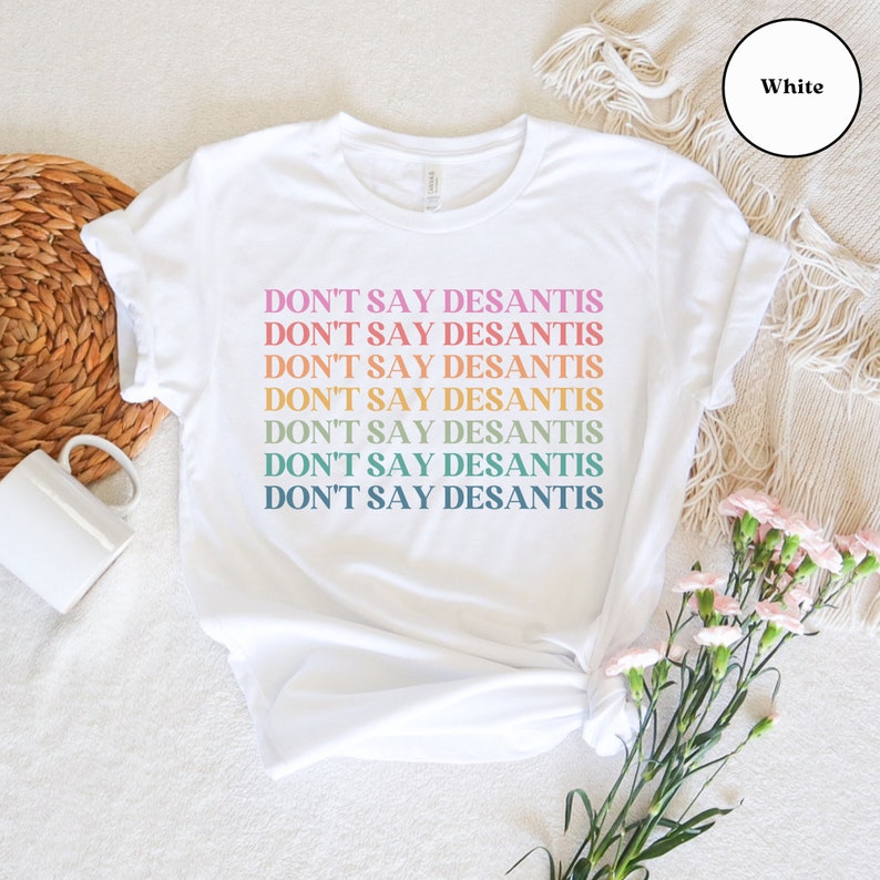 Don't Say DeSantis T-Shirt, Anti Don't Say Gay Florida Shirt, Anti Ron DeSantis Tee, LGBTQ, LGBT Trans Ally T Shirt, Pride Month Protest Tee image 4