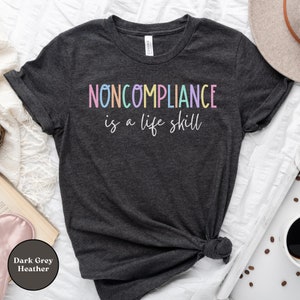 Noncompliance is a Life Skill T-Shirt, Autism Awareness and Acceptance Tee, ABA & Behavioral Therapist Shirt, Special Education Gift