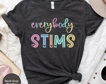 Everybody Stims Shirt, Autism Awareness, Acceptance, Advocate Tee, Neurodiversity T-Shirt, Special Education Teacher, Autism Spectrum Gift