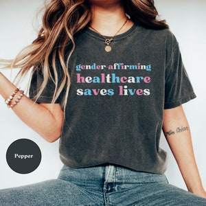 Comfort Colors Gender-Affirming Healthcare Saves Lives Day Shirt, Trans Rights, Transgender Pride, LGBTQ, Human Rights, Trans Ally T-Shirt