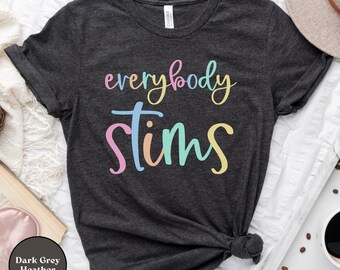 Everybody Stims Shirt, Autism Awareness, Acceptance, Advocate Tee, Neurodiversity T-Shirt, Special Education Teacher, Autism Spectrum Gift