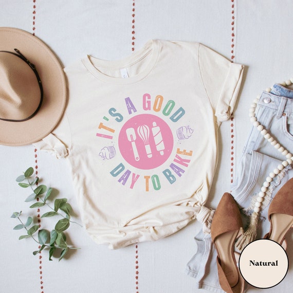 It's a Good Day to Bake Shirt, Cute Graphic Baking T-Shirt, Gift for Baker, Chef, Cake Artist, Baking Mom, Baking Mama, Baking & Cooking Tee