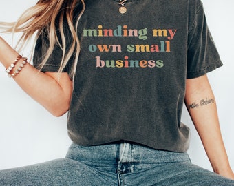 Minding My Own Small Business Shirt, Small Business Owner & Entrepreneur Gift, Small Business T-Shirt, Boss Babe, Boss Mama, Boss Mom Shirt