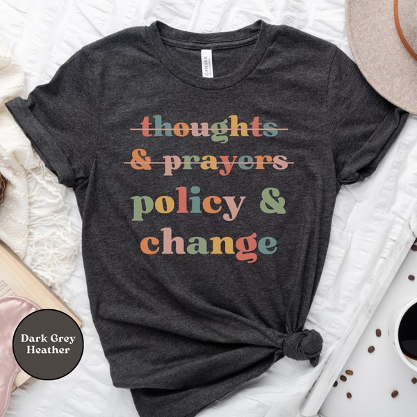 Thoughts and Prayers Policy and Change T-Shirt, Gun Reform & Gun Control Shirt, Ban Guns Ban Bullets Tee, Black Lives Matter, Protest TShirt