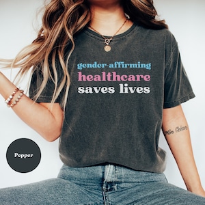Comfort Colors Gender-Affirming Healthcare Saves Lives Day Shirt, Trans Rights, Transgender Pride, LGBTQ, Human Rights, Trans Ally T-Shirt