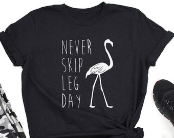 Never Skip Leg Day Shirt, Funny Animal Workout Shirt, Gym Lover Gift, Motivational Exercise Shirt, Flamingo Fitness Racerback Shirt Sweater
