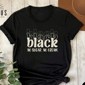 Black No Sugar No Cream Shirt, Black History Month Gift, Black Sweatshirt, Melanin Shirt, Juneteenth Shirt, Black Pride Black Culture Shirt