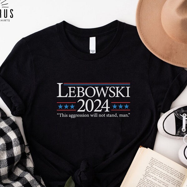 Funny Apolitical Gift USA Election 2024 Shirt, Lebowski This aggression will not stand man Unisex Tee, Gift for Him, The Dude Shirt for Men