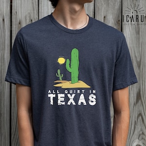 All Quiet In Texas Shirt, Texas Lover Gift, Desert Scenery Cactus Sun Shirt, Texas Rodeo Shirt, Country Girl Shirt, Custom City Summer Shirt