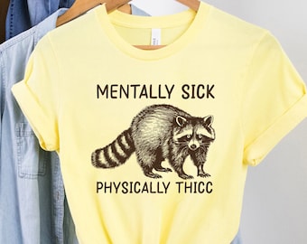 Mentally Sick Physically Thicc Shirt, Mental Health Gifts, Funny Meme Racoon Tee, Sarcastic Anxiety Hoodie Sweatshirt, Weird Gift for Friend