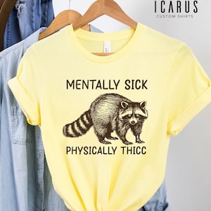 Mentally Sick Physically Thicc Shirt, Mental Health Gifts, Funny Meme Racoon Tee, Sarcastic Anxiety Hoodie Sweatshirt, Weird Gift for Friend