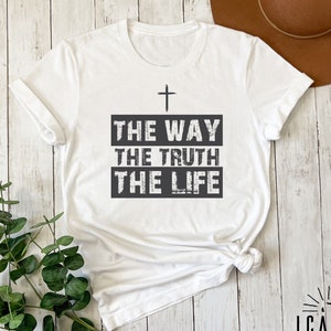 The Way The Truth The Life Jesus Shirt, Gift for Christian, Jesus Lover Faith Tee, Religious Unisex Sweatshirt, Christian Church Apparel
