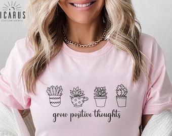 Grow Positive Thoughts Shirt, Positive Gift for Women, Good Vibes Tee, Positivity Kindness Sweatshirt, Mental Health Gift, Plant Lover Shirt