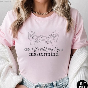 What If I Told You I Am a Mastermind Shirt, Swiftie Gift, Concert Tee, Music Tour Merch, Taylor Fans Shirt, Popular Lyrics Top for Teens