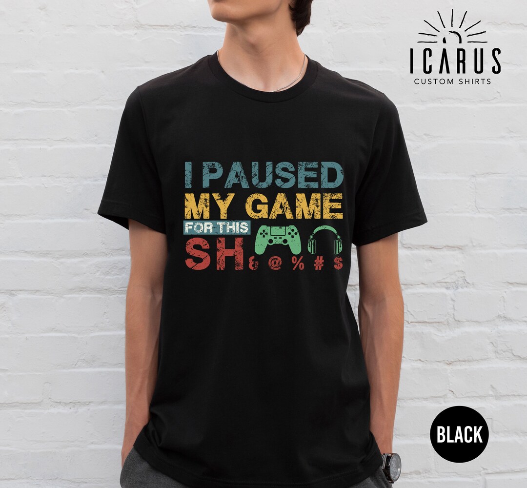 Funny Shirt for Gamers I Paused My Game for This SH& Etsy
