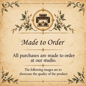 May include: A beige parchment-style sign with decorative floral corners and a central printer icon featuring a mountain landscape. The text reads: Made to Order. All purchases are made to order at our studio. The following images are to showcase the quality of the product.
