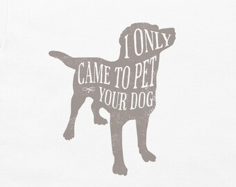 Sólo vine a acariciar a tu perro - Camiseta súper cómoda