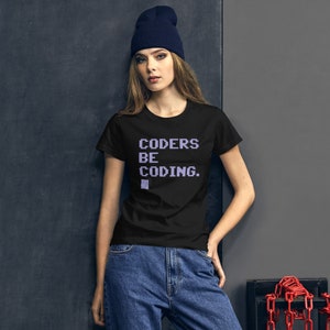 Tshirt for Computer Programmers, Coders, Women&#39;s T-shirt, Gift for Techies and Geeks, Coders Be Coding