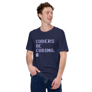 Tshirt for Computer Programmers, Coders, Techies and Geeks, Coders Be Coding, Unisex, Gift