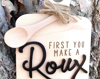 First You Make a Roux Faux Cutting Board, Louisiana Gift, Laser Engraved Wood Sign, Wedding Gift, Gift for Chef, Housewarming, Wedding Gift