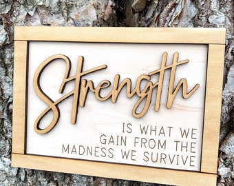 Strength Wood Sign, Strength We Gain From Madness We Survive Sign, Wood Sign, Tiered Tray Sign, Motivational Sign, Inspirational Gift