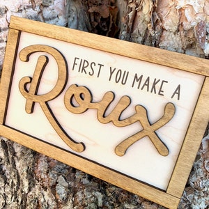 First You Make a Roux Wood Sign, Louisiana Wood Sign, Laser Engraved Wood Sign, Wedding Gift, Gift for Chef, Housewarming Gift, Wedding Gift