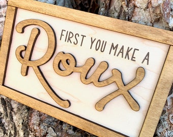 First You Make a Roux Wood Sign, Louisiana Wood Sign, Laser Engraved Wood Sign, Wedding Gift, Gift for Chef, Housewarming Gift, Wedding Gift