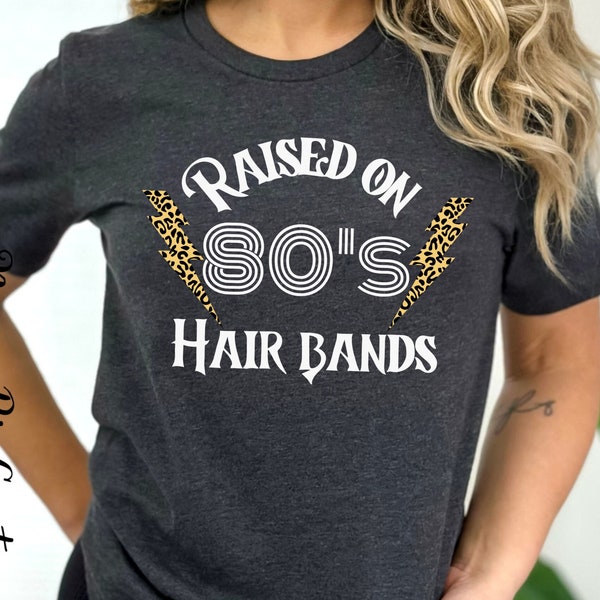 Raised on 80's Hairbands, 80's tee, Hairbands tshirt