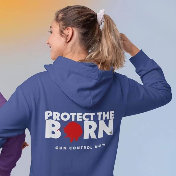 Protect the Born || Gun Control Now  ||  Unisex Hoodie