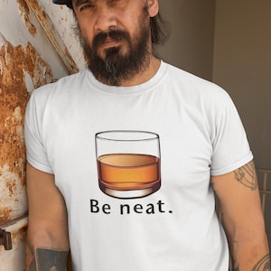 Be Neat. Bourbon & Whisky T-Shirt - Raise a Glass to Refined Taste, Unisex Shirt