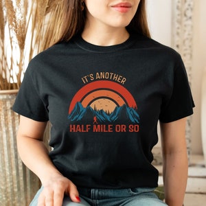 It&#39;s Another Half Mile or So Shirt, Camp Lover Shirt, Camp Shirt, RV Camper Shirt, Gift for camping, Nature Lover Gift, Outdoor Tee
